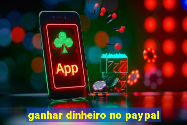 ganhar dinheiro no paypal